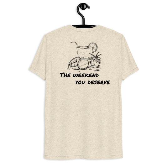 The Weekend You Deserve Tri-blend Shirt