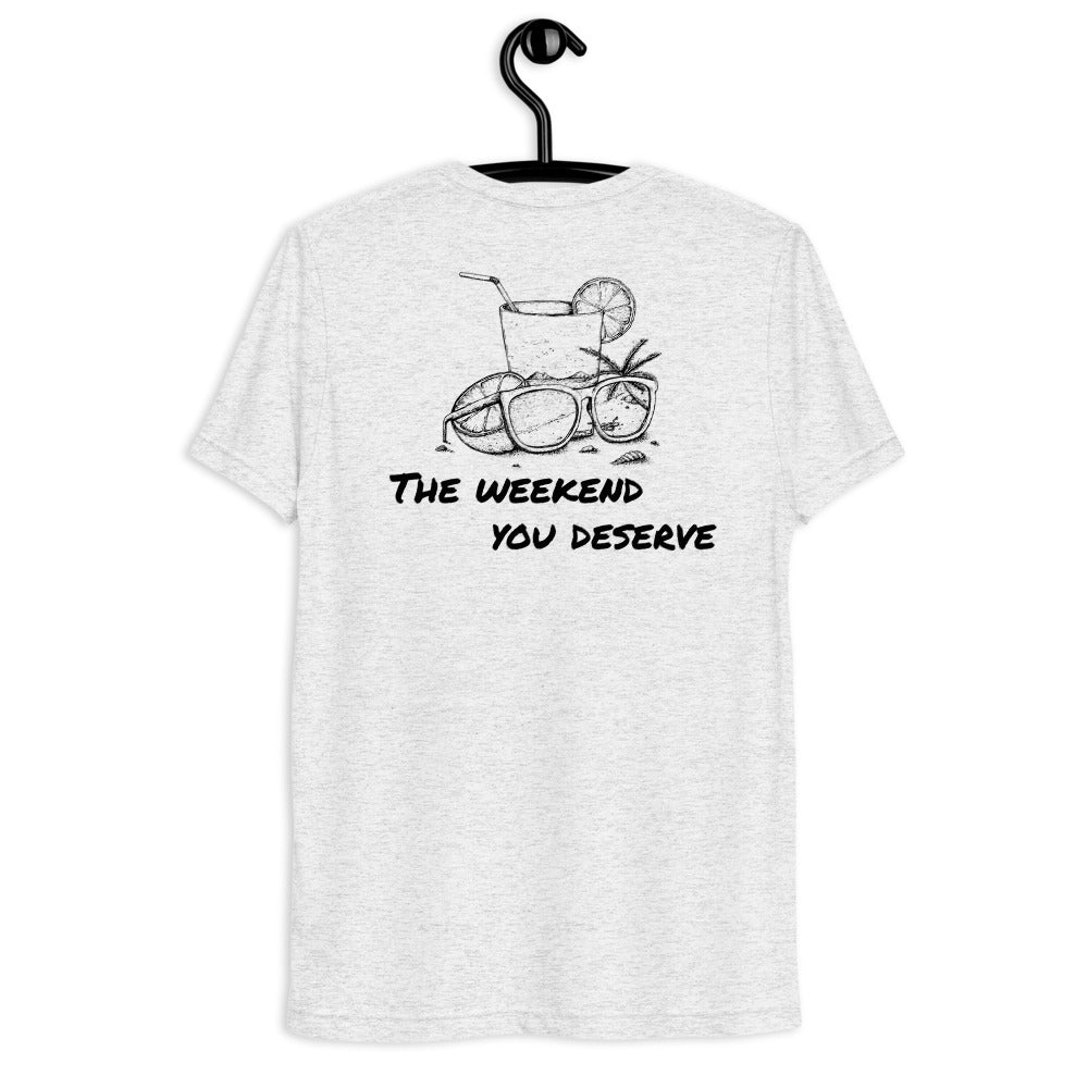 The Weekend You Deserve Tri-blend Shirt