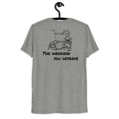 The Weekend You Deserve Tri-blend Shirt