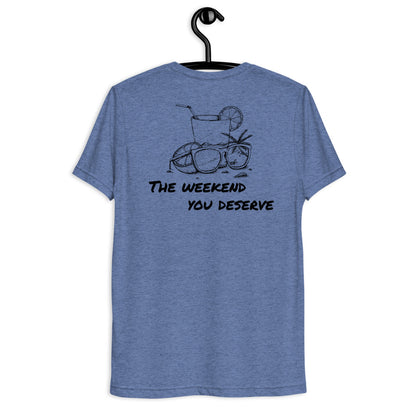 The Weekend You Deserve Tri-blend Shirt