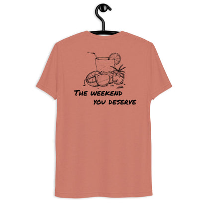 The Weekend You Deserve Tri-blend Shirt
