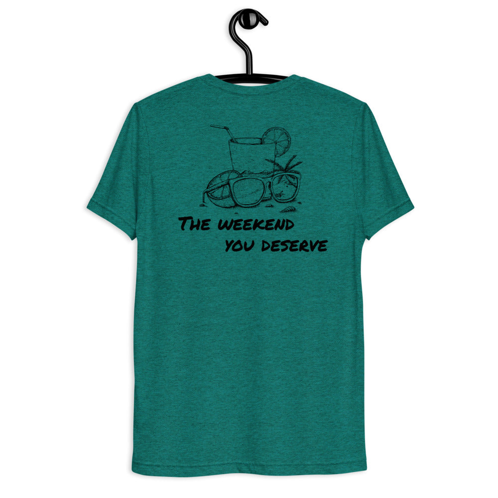 The Weekend You Deserve Tri-blend Shirt