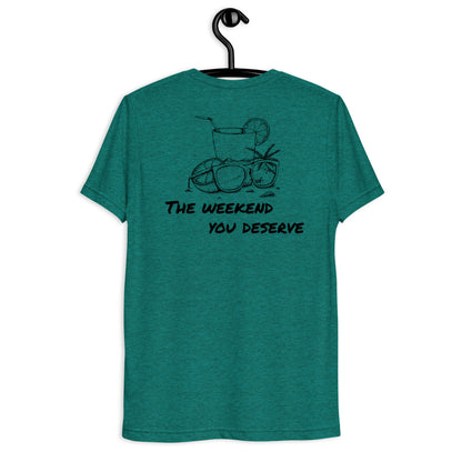 The Weekend You Deserve Tri-blend Shirt